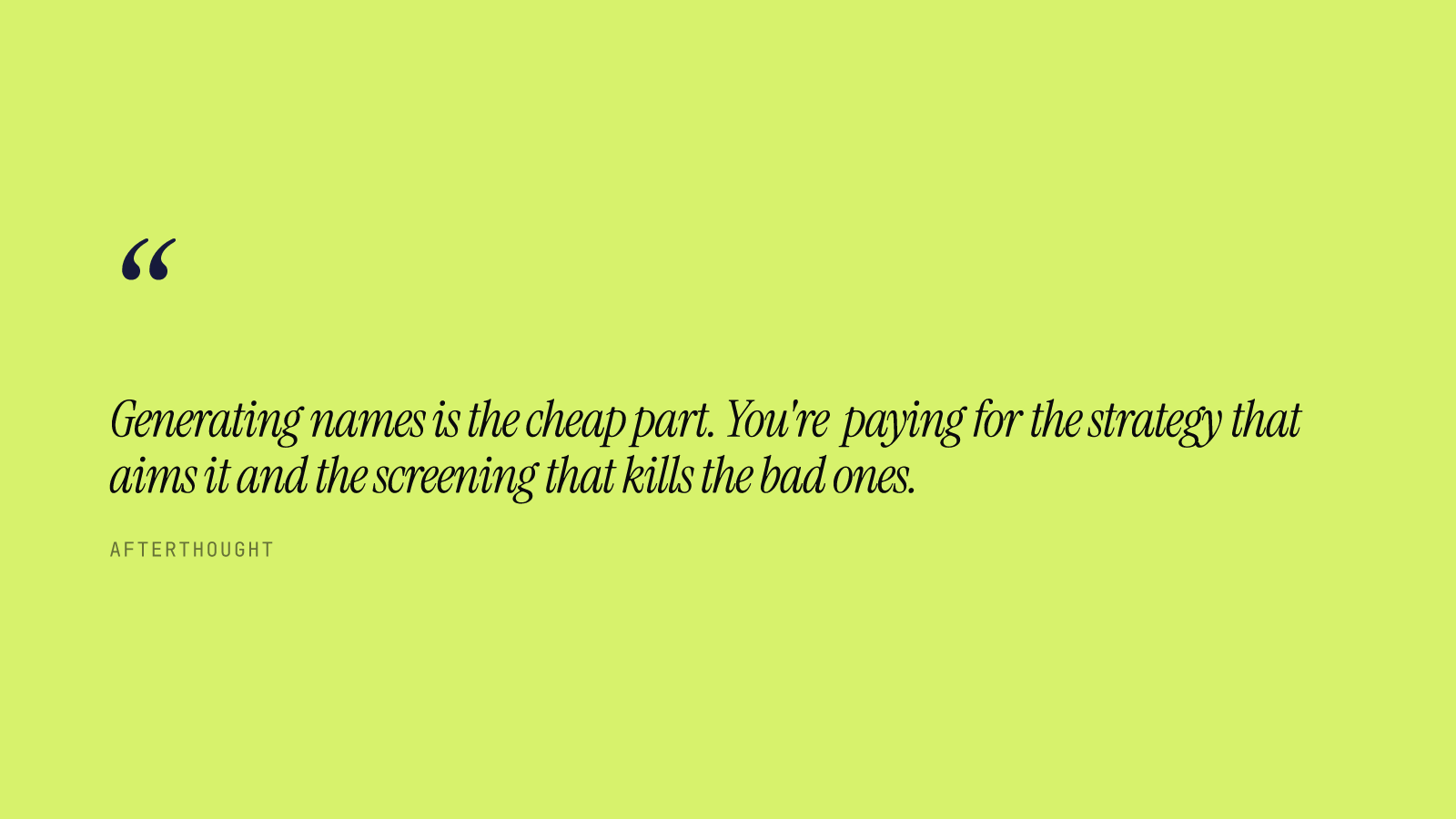 Generating names is the cheap part. You're paying for the strategy that aims it and the screening that kills the bad ones.