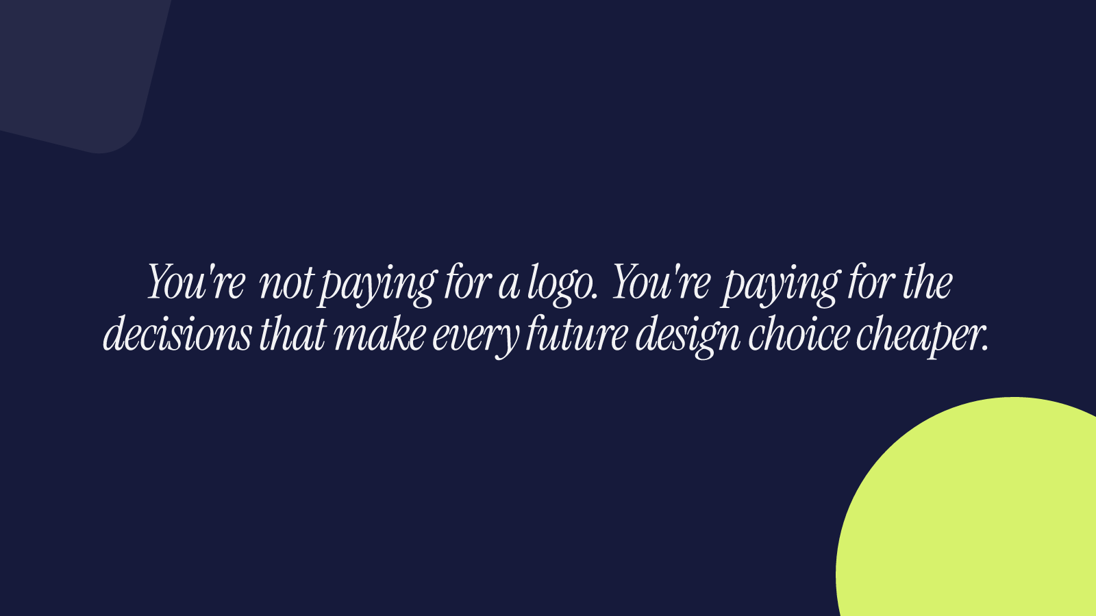 You're not paying for a logo. You're paying for the decisions that make every future design choice cheaper.